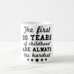 90 Years Of Childhood 90th Birthday Coffee Mug<br><div class="desc">This funny The First 90 Years Of Childhood Are Always The Hardest design is a great 90th birthday gift idea.</div>