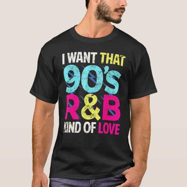 90s Love I Want That 90s Rb Kind Of Love Retro Par T-Shirt (Front)