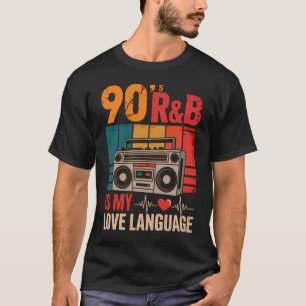 90s R&B Is My Love Language T-Shirt