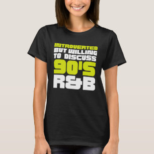 90s R&B kids introverted but willing to discuss 90 T-Shirt