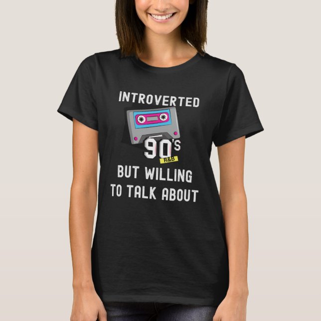 90s R&B kids introverted but willing to discuss 90 T-Shirt (Front)