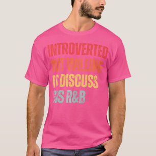 90S Rb Introverted But Willing To Discuss 90S Rnb  T-Shirt