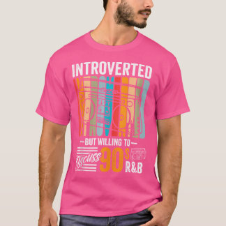 90S Rnb Introverted But Willing To Discuss Rb Musi T-Shirt