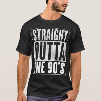 90's - Straight Outta The 90's T-Shirt