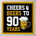 90th Birthday Cheers & Beers to 90 Years Poster<br><div class="desc">90th Birthday Cheers & Beers to 90 Years - 90th Birthday Celebration Gifts!</div>