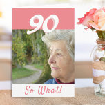 90th Birthday Funny Positive Photo Personalised Card<br><div class="desc">90th birthday custom greeting card for someone celebrating 90 years. It comes with a funny and motivational quote 90 So What! and is perfect for a person with a sense of humour. The card is in pink and white colours. Insert your photo into the template. You can also change the...</div>