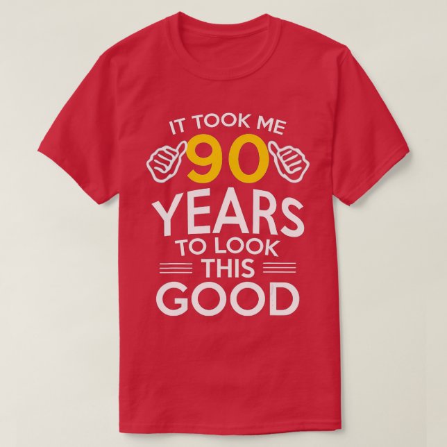 90th Birthday Gift, Took Me 90 Years - 90 Year Old T-Shirt (Design Front)