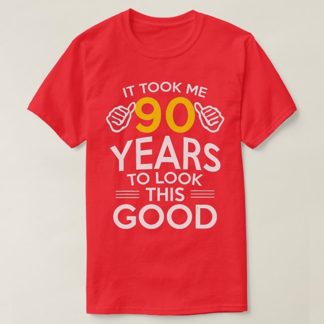 90th Birthday Gift, Took Me 90 Years - 90 Year Old T-Shirt (Design Front)