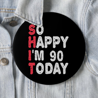 90th Birthday So Happy I'm 90 Today Funny Gift 6 Cm Round Badge