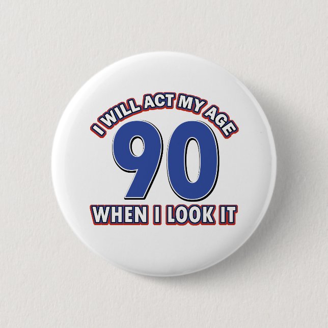 90th year birthday designs 6 cm round badge (Front)