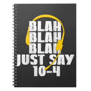 911 Dispatcher Blah Blah Blah Just Say 10-4 Notebook
