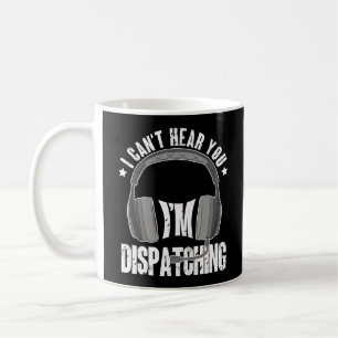 911 Dispatcher Can't Hear You I'm Dispatching Gift Coffee Mug