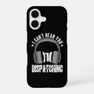 911 Dispatcher Can't Hear You I'm Dispatching Gift iPhone 16 Case
