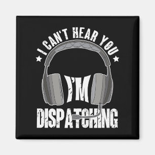 911 Dispatcher Can't Hear You I'm Dispatching Gift Magnet
