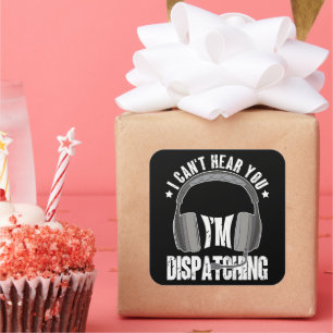 911 Dispatcher Can't Hear You I'm Dispatching Gift Square Sticker
