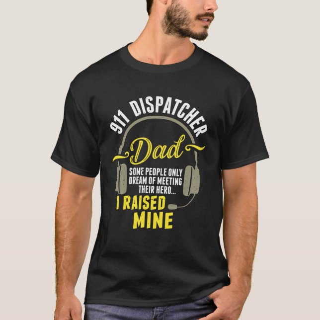 911 Dispatcher Dad Dispatch Operator 911 Dispatche T-Shirt (Front)
