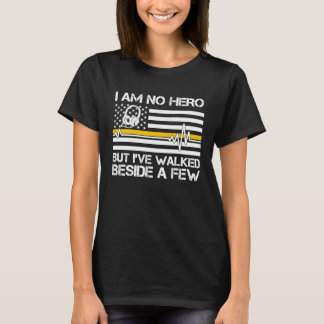 911 Dispatcher I'm No Hero But I've Walked Beside  T-Shirt