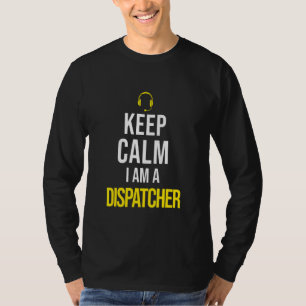 911 Dispatcher Keep Calm I'm A Dispatcher Ems Disp T-Shirt