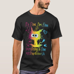 911 Dispatcher Life Everything Is Fine Colorful T-Shirt