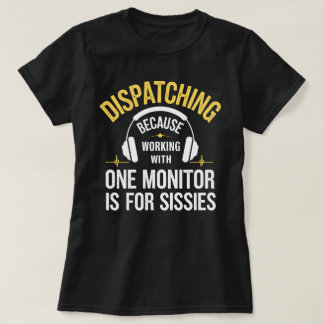 911 Dispatcher – Working with One Monitor Is for S T-Shirt