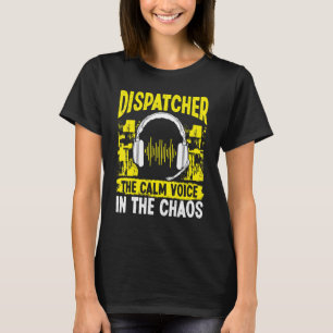 911 Fire and Police Dispatcher Calm Voice in Chaos T-Shirt