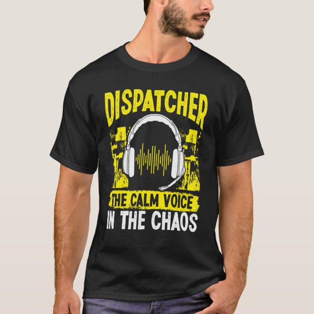 911 Fire and Police Dispatcher Calm Voice in Chaos T-Shirt (Front)