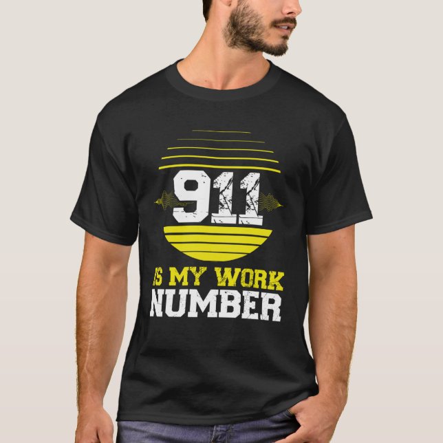 911 Is My Work Number 911 Dispatcher Emergency Ser T-Shirt (Front)