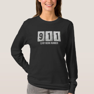 911 Is My Work Number 911 Dispatcher T-Shirt
