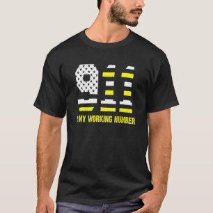 911 Is My Working Number 911 Operator  Dispatcher T-Shirt