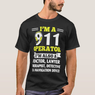 911 Operator Also A Doctor Lawyer  Police Dispatch T-Shirt