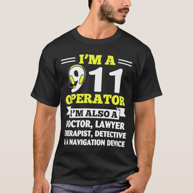 911 Operator Also A Doctor Lawyer  Police Dispatch T-Shirt (Front)