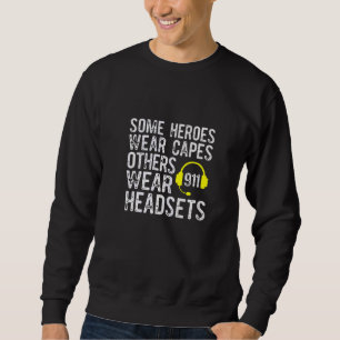 911 Operator Heroes Wear Headsets Dispatcher Sweatshirt