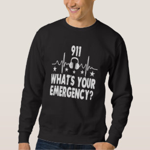 911 What's Your Emergency Emergency Dispatcher Sweatshirt