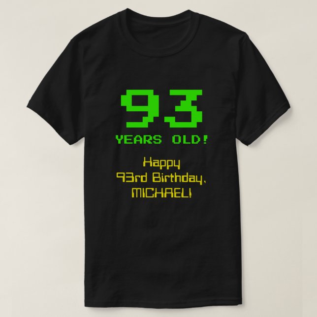 93rd Birthday: Fun, 8-Bit Look, Nerdy / Geeky "93" T-Shirt (Design Front)