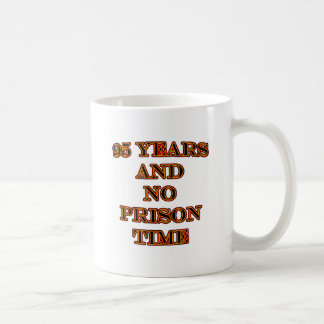 95 and no prison time coffee mug