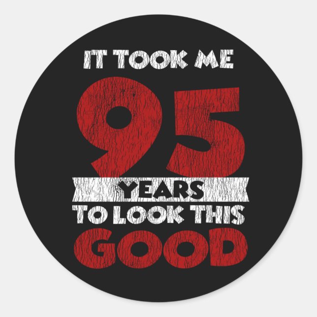 95 Year Old Bday Took Me Look Good 95th Birthday Classic Round Sticker (Front)