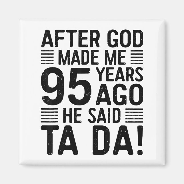 95th Birthday After God Made Me 95 Years Ago He Sa Magnet (Front)