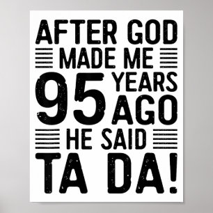 95th Birthday After God Made Me 95 Years Ago He Sa Poster