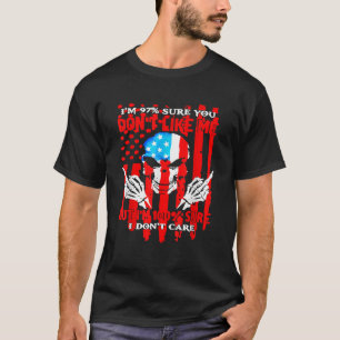 97 Sure You Don t Like Me I m 100 Sure I Don t Car T-Shirt
