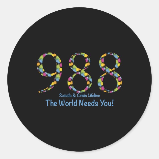 988 Suicide And Crisis Lifeline The World Needs Yo Classic Round Sticker (Front)