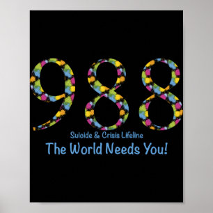 988 Suicide And Crisis Lifeline The World Needs Yo Poster