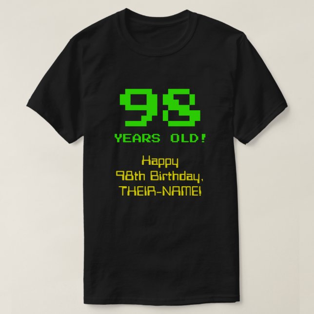 98th Birthday: Fun, 8-Bit Look, Nerdy / Geeky "98" T-Shirt (Design Front)