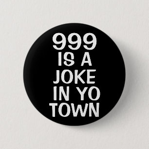 999 IS A JOKE 6 CM ROUND BADGE