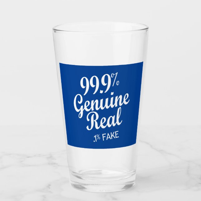 99.9% Genuine Real .1% Fake Glass (Front)