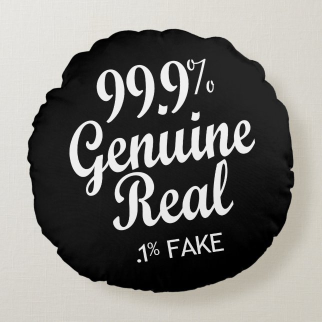 99.9% Genuine Real .1% Fake Round Cushion (Front)