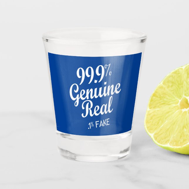 99.9% Genuine Real .1% Fake Shot Glass (Front)