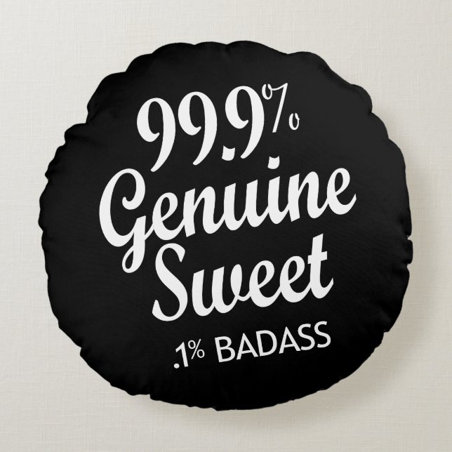 99.9% Genuine Sweet .1% Badass (2) Round Cushion (Front)