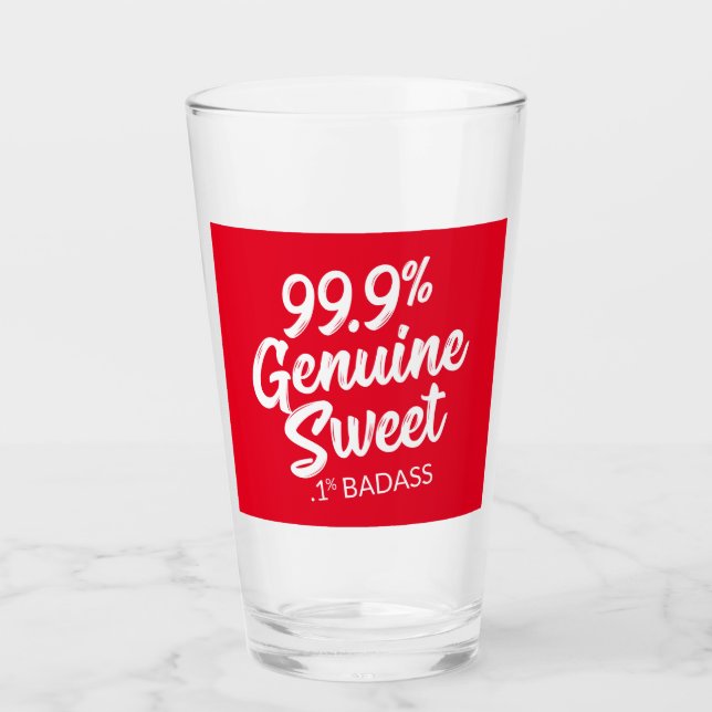 99.9% Genuine Sweet .1% Badass Glass (Front)