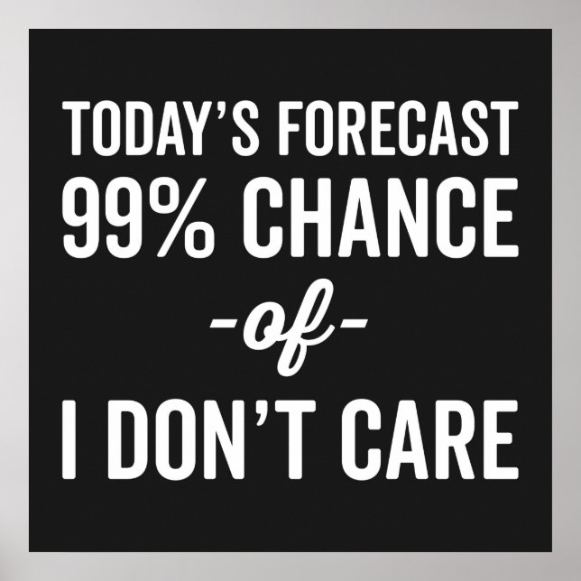 99% Chance Don't Care Funny Quote Poster (Front)