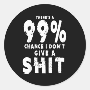99% Chance I Don't Give A Sarcastic Meme Mens  Classic Round Sticker